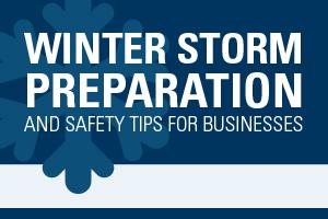 Winter storm preparation and safety tips for businesses